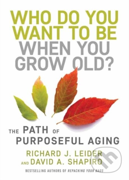Who Do You Want to Be When You Grow Old? (The Path of Purposeful Aging) - kniha z kategorie Zdraví a životní styl