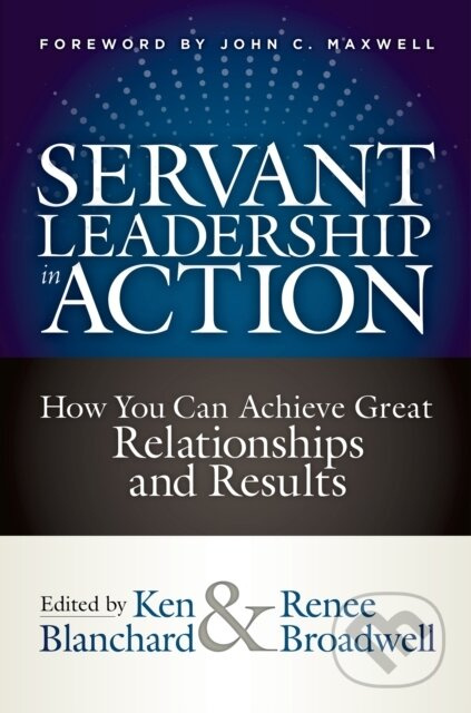 Servant Leadership in Action (How You Can Achieve Great Relationships and Results) - kniha z kategorie Byznys a management