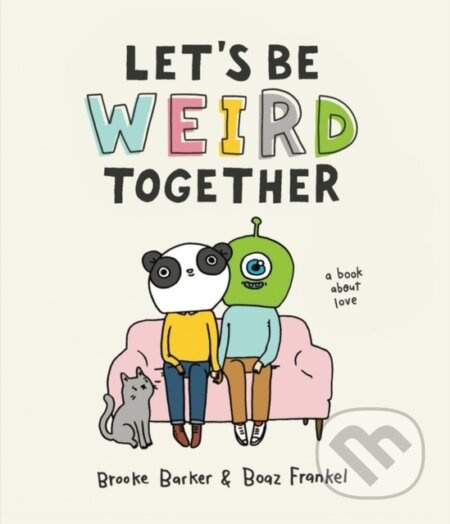 Let's Be Weird Together, A Book About Love Workman Publishing