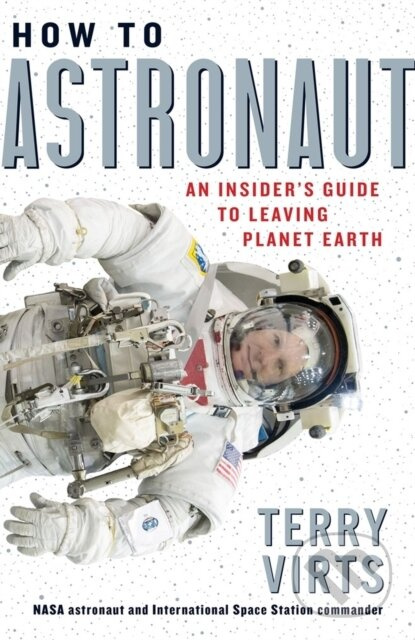 How to Astronaut (An Insider's Guide to Leaving Planet Earth) - kniha z kategorie Přírodní vědy a technika