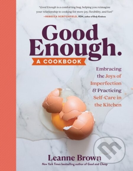 Good Enough (A Cookbook: Embracing the Joys of Imperfection and Practicing Self-Care in the Kitchen) - kniha z kategorie Zdraví a životní styl
