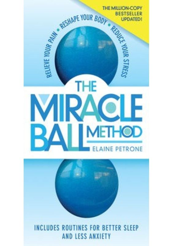 Miracle Ball Method, Revised Edition, Relieve Your Pain, Reshape Your Body, Reduce Your Stress Workman Publishing