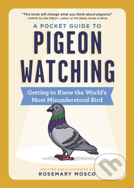 A Pocket Guide to Pigeon Watching (Getting to Know the World's Most Misunderstood Bird) - kniha z kategorie Biologie