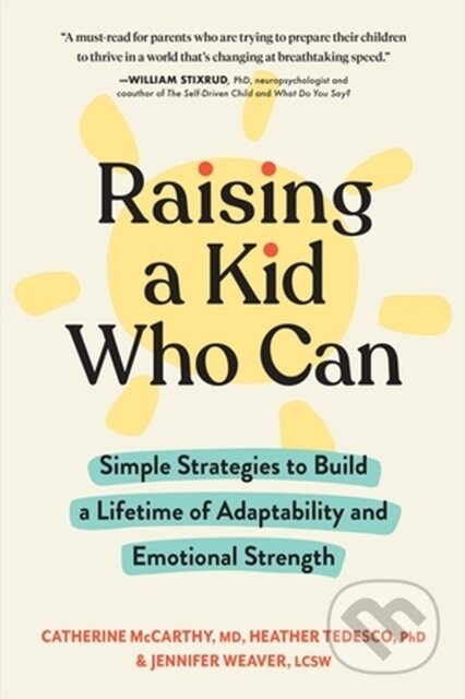 Raising a Kid Who Can (Simple Strategies to Build a Lifetime of Adaptability and Emotional Strength) - kniha z kategorie Zdraví a životní styl