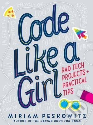 Code Like a Girl (Rad Tech Projects and Practical Tips) - kniha z kategorie Beletrie pro děti