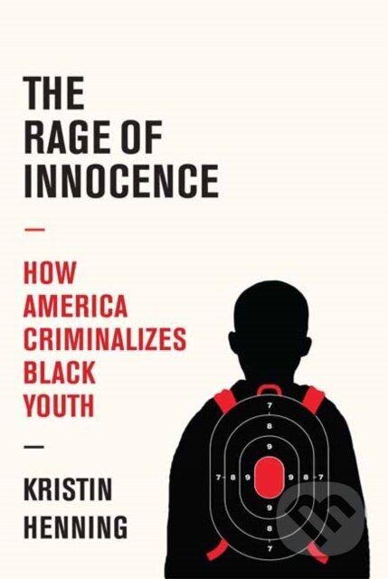 The Rage of Innocence (How America Criminalizes Black Youth) - kniha z kategorie Humanitní a společenské vědy