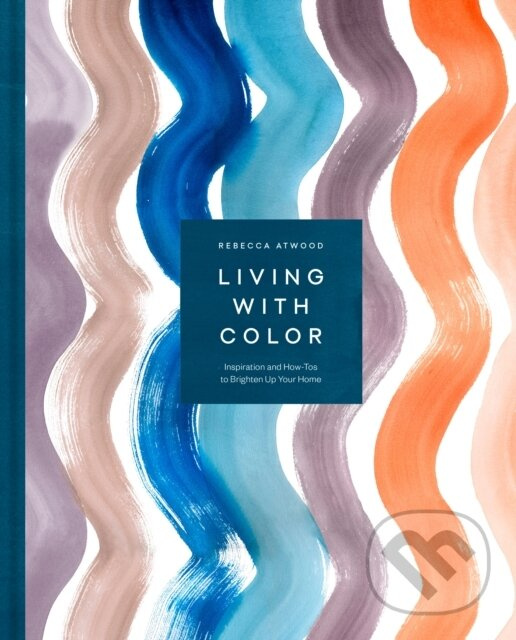 Living with Color (Inspiration and How-Tos to Brighten Up Your Home) - kniha z kategorie Umenie, dizajn a architektúra