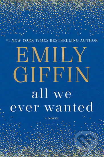 All We Ever Wanted (A Novel) - Emily Giffin - kniha z kategorie Beletrie