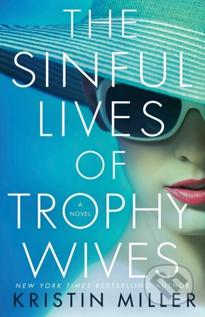 The Sinful Lives of Trophy Wives (A Novel) - Kristin Miller - kniha z kategorie Společenská beletrie