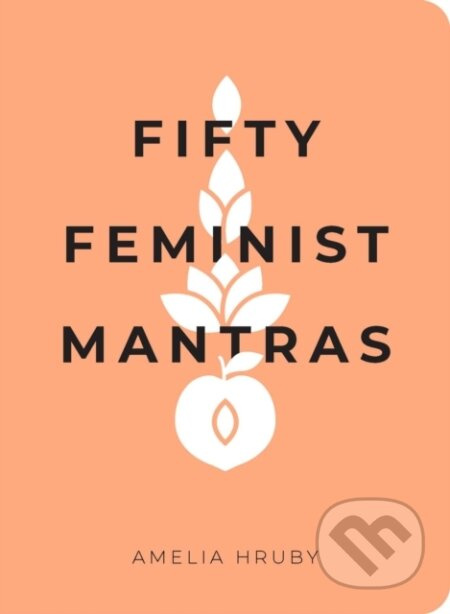 Fifty Feminist Mantras (A Yearlong Practice for Cultivating Feminist Consciousness) - kniha z kategorie Humanitní a společenské vědy
