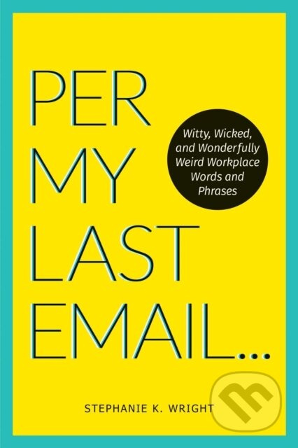 Per My Last Email (Witty, Wicked, and Wonderfully Weird Workplace Words and Phrases) - kniha z kategorie Zdraví a životní styl