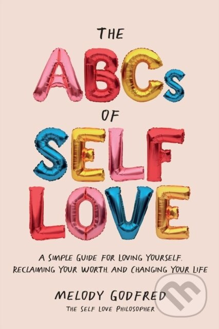 The ABCs of Self Love (A Simple Guide to Loving Yourself, Reclaiming Your Worth, and Changing Your Life) - kniha z kategorie Seberozvoj