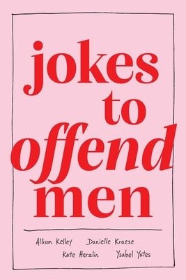 Jokes to Offend Men - Allison Kelley, Ysabel Yates, Kate Herzlin, Danielle Kraese - kniha z kategorie Humanitní a společenské vědy