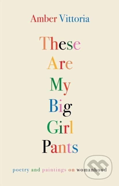 These Are My Big Girl Pants (Poetry and Paintings on Womanhood) - kniha z kategorie Poezie
