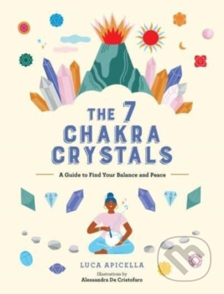 The 7 Chakra Crystals (A Guide to Find Your Balance and Peace)