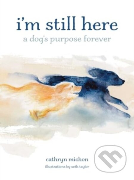 I'm Still Here (A Dog's Purpose Forever) - Cathryn Michon - kniha z kategorie Psychologie