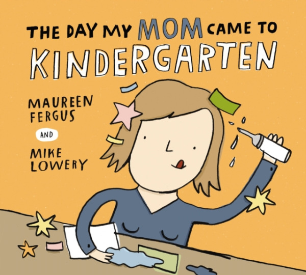 Kids Can Press Day My Mom Came to Kindergarten - Fergus, Maureen