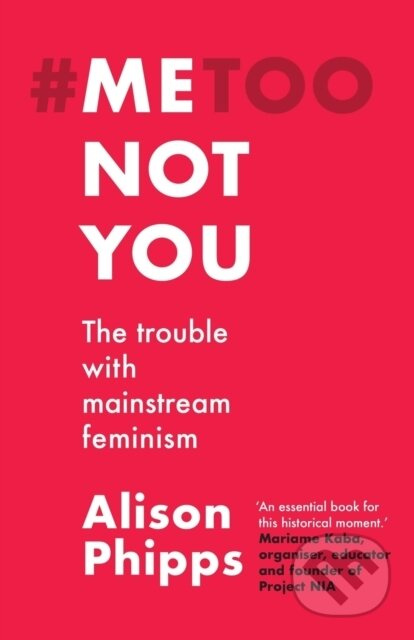 Me, Not You (The Trouble with Mainstream Feminism) - kniha z kategorie Humanitní a společenské vědy