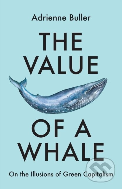 The Value of a Whale (On the Illusions of Green Capitalism) - kniha z kategorie Ekologie