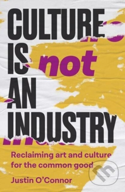 Culture is Not an Industry (Reclaiming Art and Culture for the Common Good)