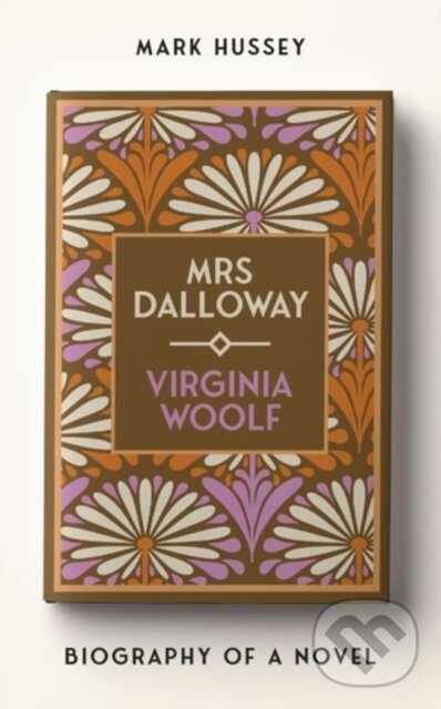 Mrs Dalloway (Biography of a Novel) - Mark Hussey