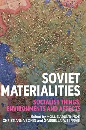 Soviet Materialities (Socialist Things, Environments and Affects) - kniha z kategorie Historie