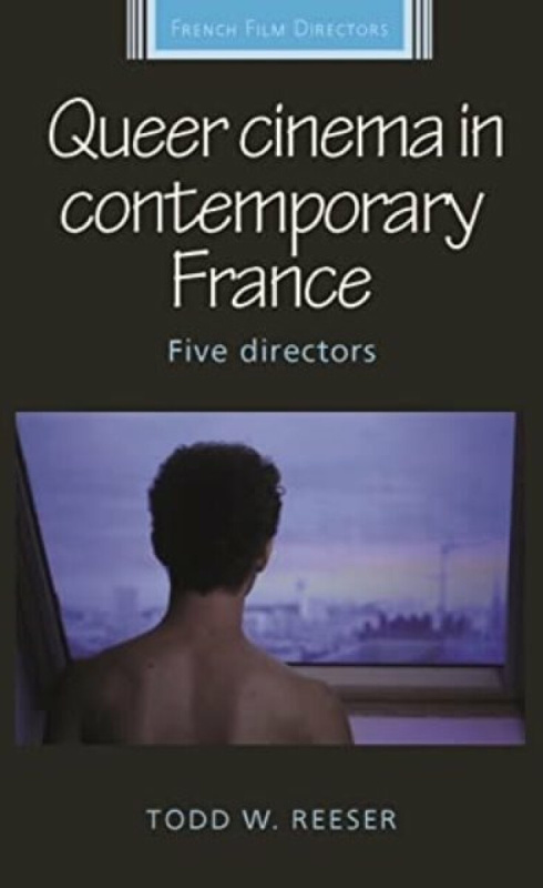 Queer cinema in contemporary France - Todd Reeser