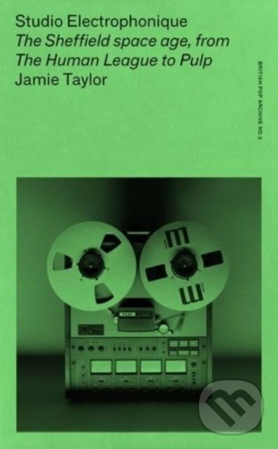 Studio Electrophonique (The Sheffield Space Age, from the Human League to Pulp)