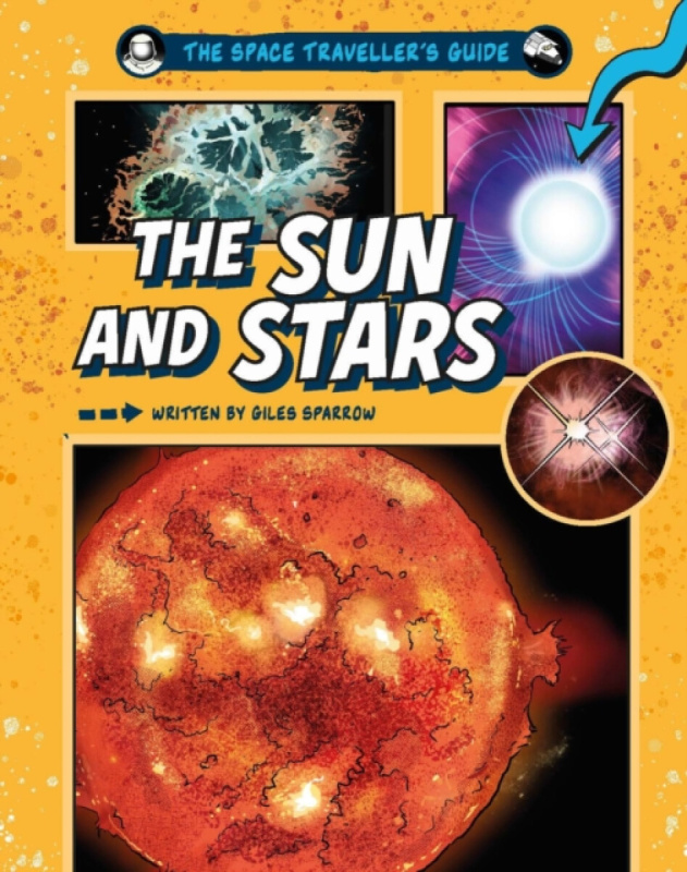 Hachette Children's Group Space Traveller's Guide: The Sun and Stars - Sparrow, Giles