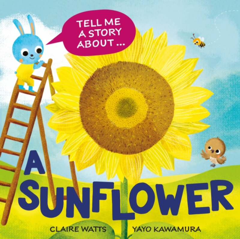 Hachette Children's Group Tell Me a Story About: A Sunflower - Watts, Claire
