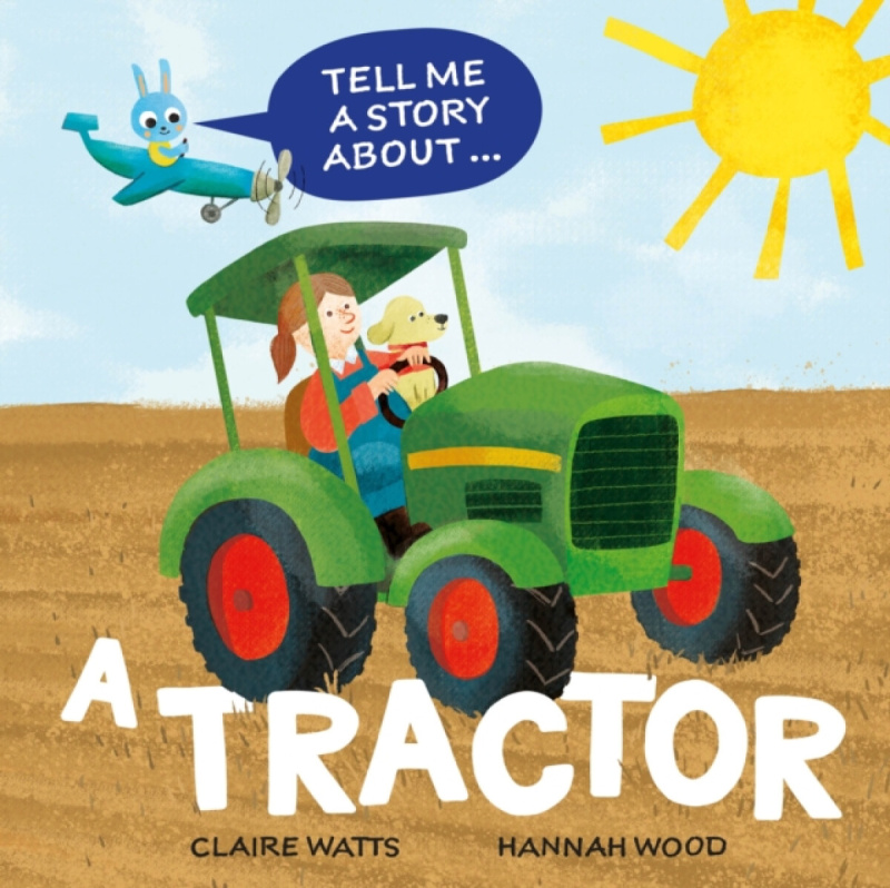 Hachette Children's Group Tell Me a Story About: A Tractor - Watts, Claire