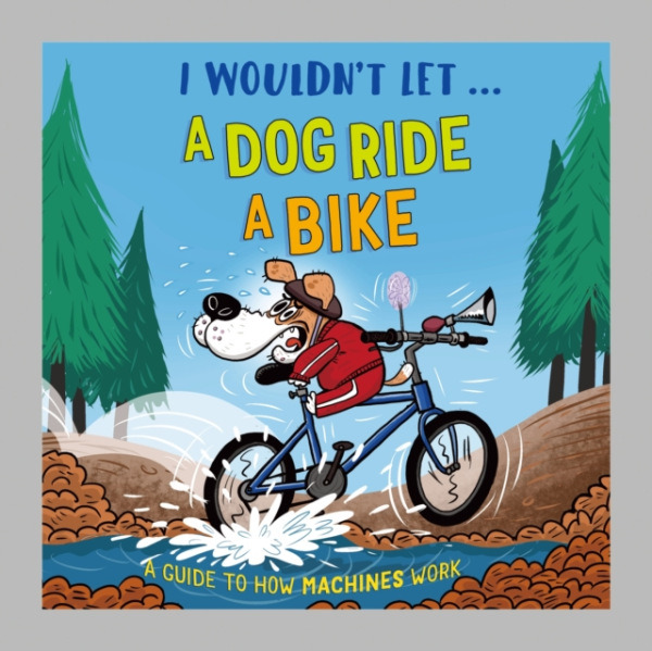Hachette Children's Group I Wouldn't Let a Dog Ride a Bike - Mason, Paul