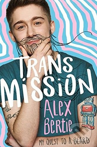 Trans Mission (My Quest to a Beard) - Alex Bertie - kniha z kategorie Beletrie pro děti