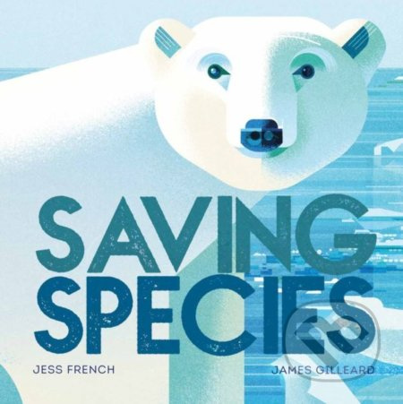 Saving Species - Jess French, James Gilleard (ilustrácie) - kniha z kategorie Naučné knihy