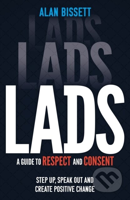 Lads A Guide To Respect & Consent (A Guide to Respect and Consent for Teenage Boys) - kniha z kategorie Pro děti