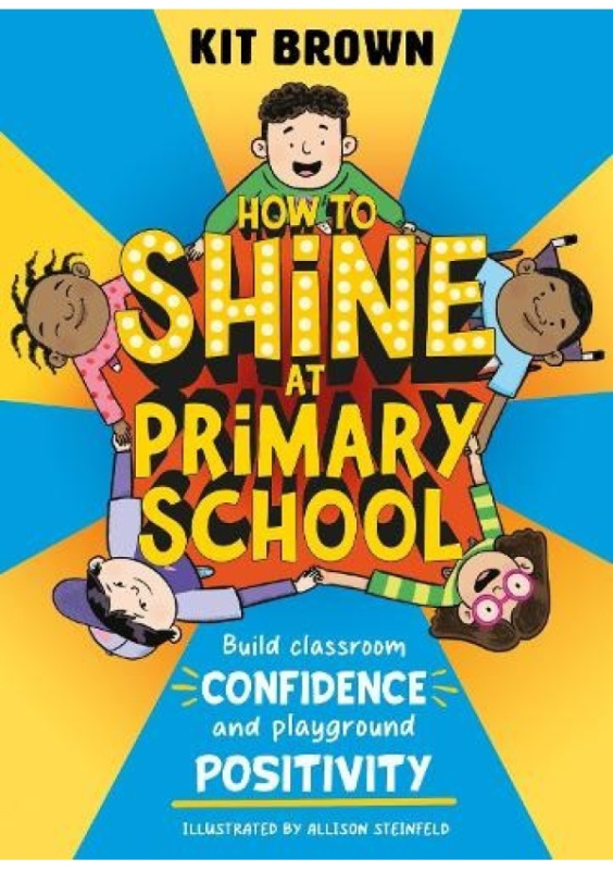 How to Shine at Primary School, Build Classroom Confidence and Playground Positivity Hachette Children's Group