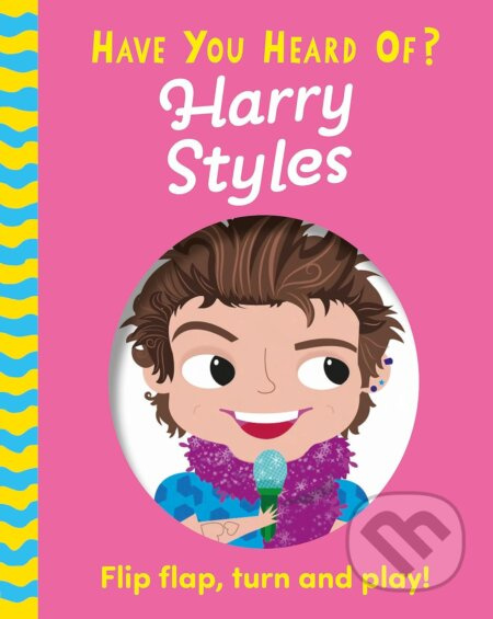 Have You Heard Of Harry Styles (Flip Flap, Turn and Play!) - kniha z kategorie Pohádky