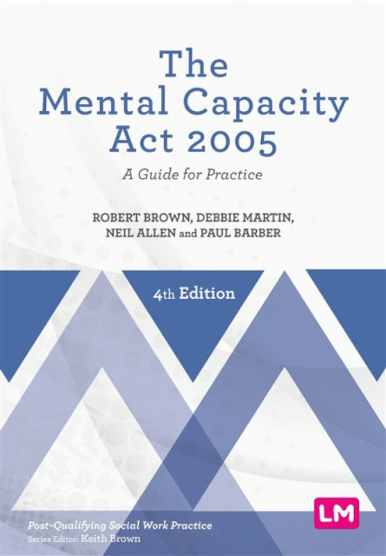The Mental Capacity Act 2005 - Neil Allen, Debbie Martin, Robert Brown, Paul Barber