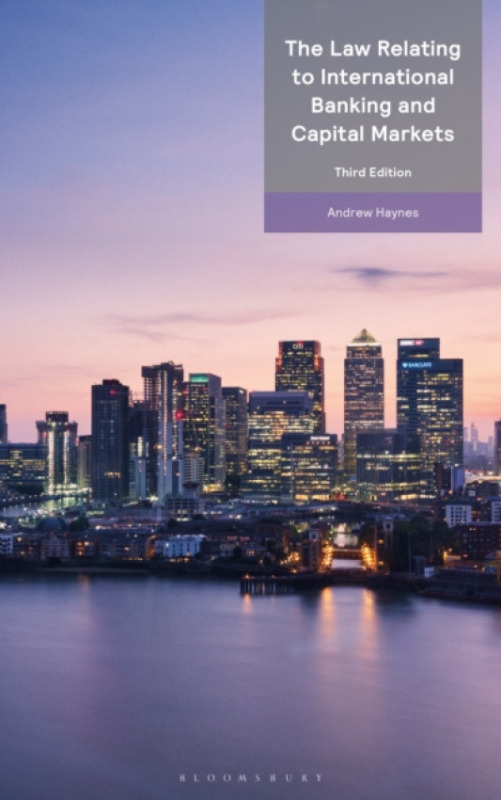 Bloomsbury Publishing PLC Law Relating to International Banking and Capital Markets - Haynes, Professor Andrew (University of Birmingham, UK)