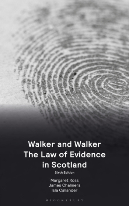 Bloomsbury Publishing PLC Walker and Walker: The Law of Evidence in Scotland - Ross, Margaret (University of Aberdeen) a Chalmers, Professor James (University of Glasgow, UK) a Callander, Isla (University of Strathclyde, Scotland)
