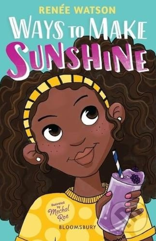 Ways to Make Sunshine - Renée Watson, Mechal Roe (ilustrácie) - kniha z kategorie Beletrie pro děti