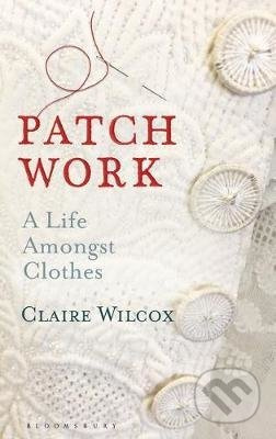 Patch Work (A Life Amongst Clothes) - Claire Wilcox - kniha z kategorie Móda