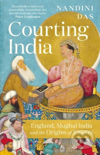 Courting India (England, Mughal India and the Origins of Empire) - kniha z kategorie Historie