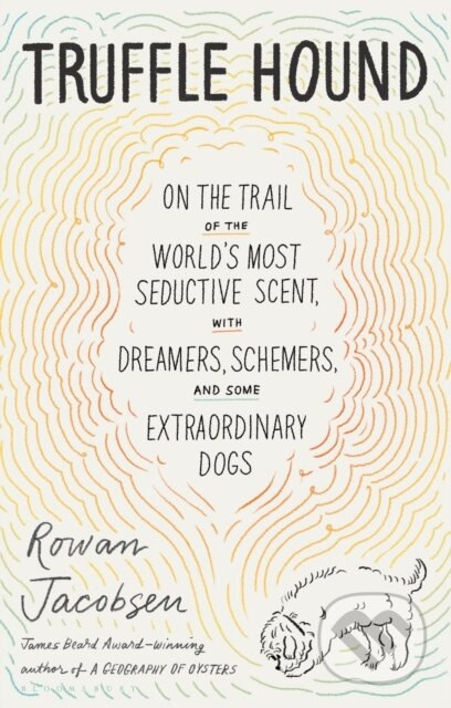 Truffle Hound (On the Trail of the World’s Most Seductive Scent, with Dreamers, Schemers, and Some Extraordinary Dogs) - kniha z kategorie Byznys a…