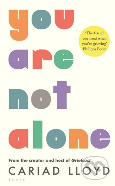 You Are Not Alone (from the creator and host of Griefcast) - kniha z kategorie Humanitní a společenské vědy