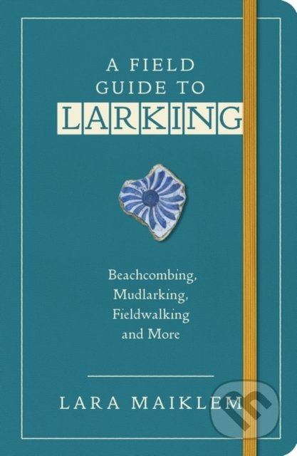 A Field Guide to Larking - Lara Maiklem - kniha z kategorie Mapy a cestování