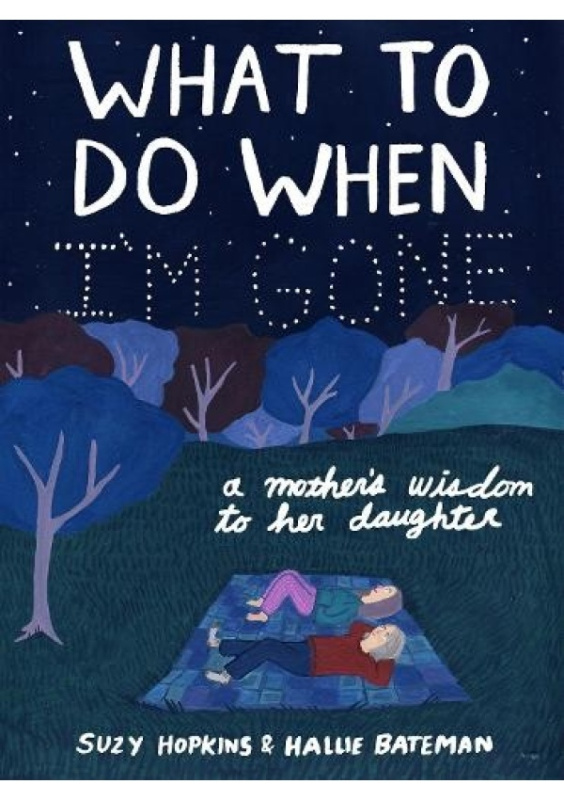 What to Do When Im Gone, A Mothers Wisdom to Her Daughter Bloomsbury Publishing PLC