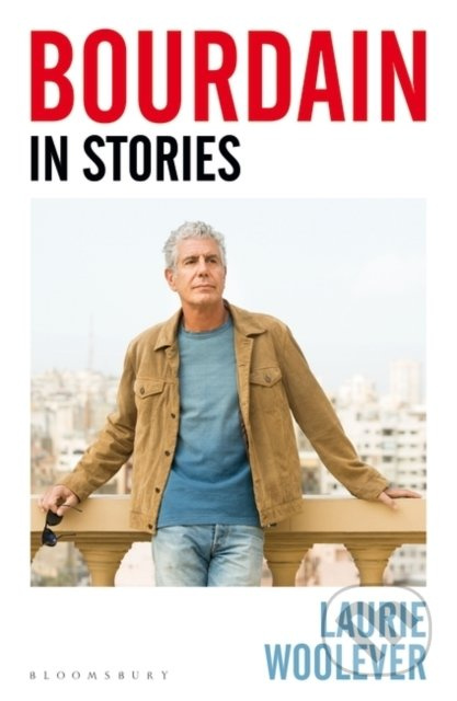 Bourdain : In Stories - Laurie Woolever - kniha z kategorie Životopisy