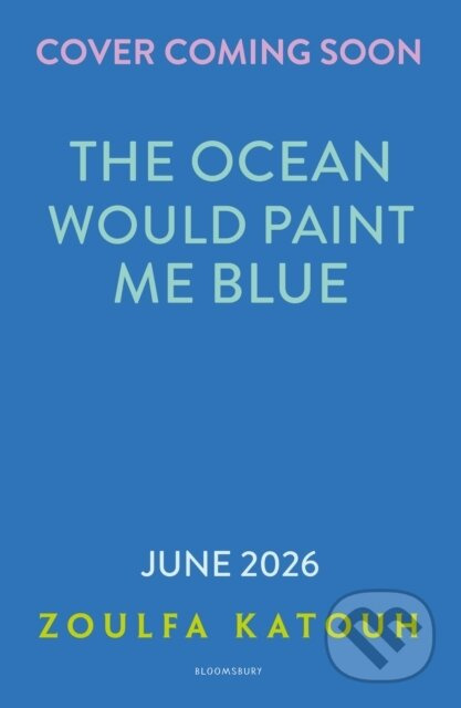 The Ocean Would Paint Me Blue (From the author of global sensation AS LONG AS THE LEMON TREES GROW)