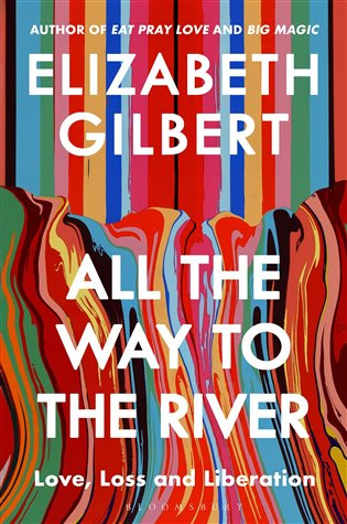 All the Way to the River (Love, Loss and Liberation)
